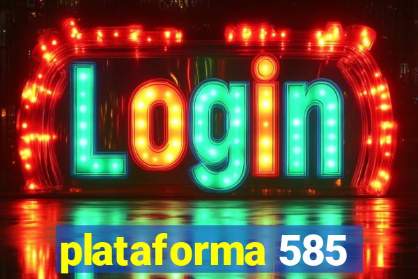 plataforma 585